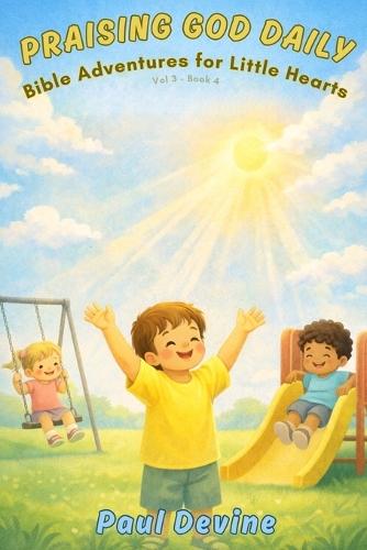 Bible Adventures for Little Hearts (Vol 3): Praising God Daily