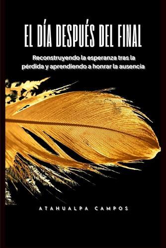 El Día Después del Final: Reconstruyendo la esperanza tras la pérdida y aprendiendo a honrar la ausencia