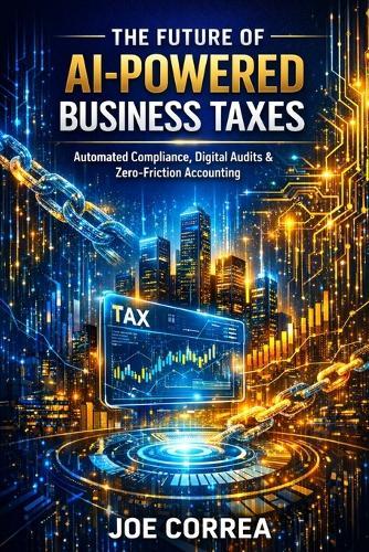 The Future of AI-Powered Business Taxes: Automated Compliance, Digital Audits & Zero-Friction Accounting