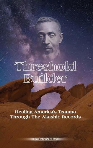 Threshold Builder: Healing America's Trauma Through the Akashic Records