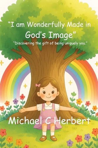 I am wonderfully made in God's Image: Discovering the gift of being uniquety you