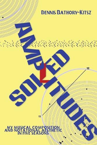 Soiled Amplitudes: My Musical Composition and Notational Aesthetic in Five Seasons