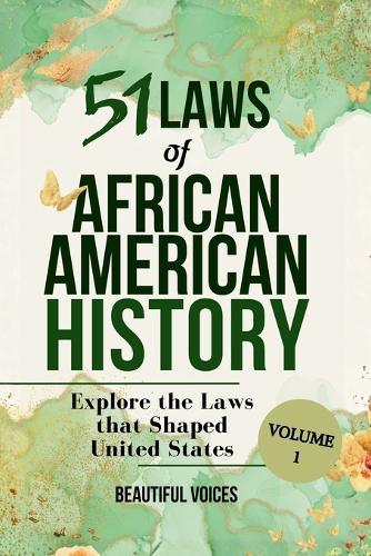 51 Laws of African American History Vol1: Explore the Laws that Shaped United States