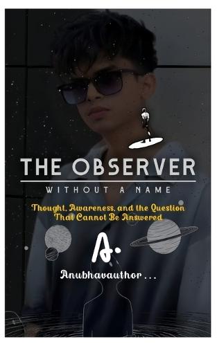 The Observer Without a Name: Thought, Awareness, and the Question That Cannot Be Answered