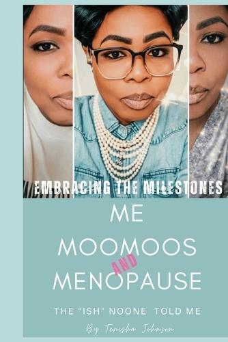 Embracing The Milestones Me, Moomoos & Menopause ( The""Ish""Noone Told Me)