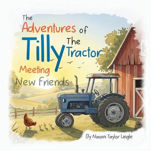 The Adventures Of Tilly The Tractor: Meeting New Friends