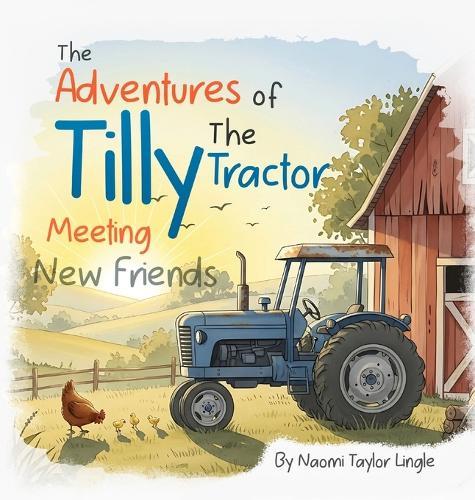 The Adventures Of Tilly The Tractor: Meeting New Friends