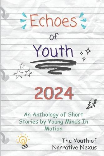 Echoes of Youth: An Anthology of Short Stories by Young Minds in Motion