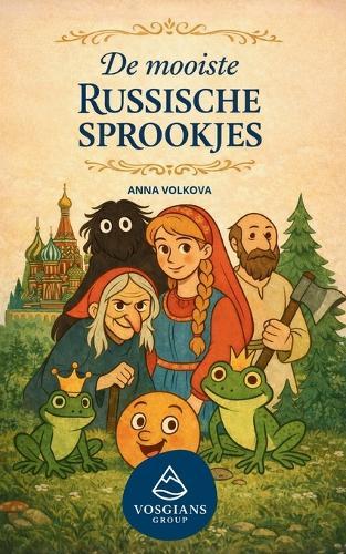 De mooiste Russische sprookjes: Tijdloze volksverhalen vol magie, wijsheid en traditie