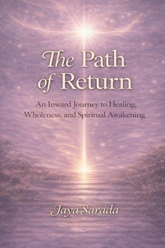 The Path of Return: An Inward Journey to Healing, Wholeness, and Spiritual Awakening