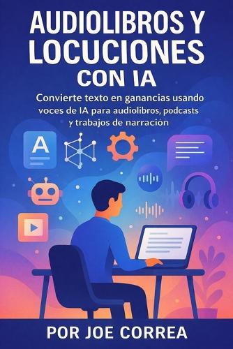 Audiolibros y Locuciones con IA: Convierte texto en ganancias usando voces de IA para audiolibros, podcasts y trabajos de narración