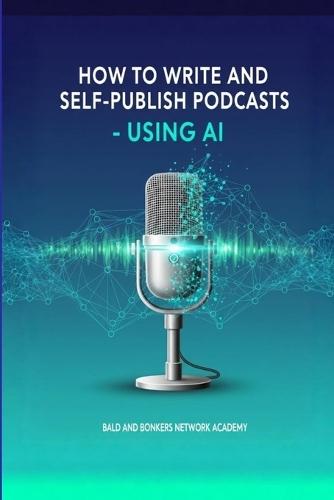 How to Write and Self-Publish Podcasts - Using AI