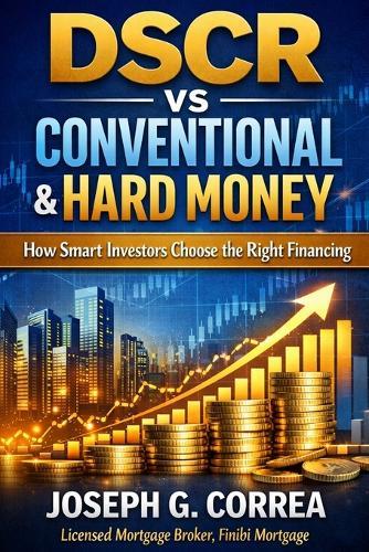 DSCR vs Conventional & Hard Money: How Smart Investors Choose the Right Financing