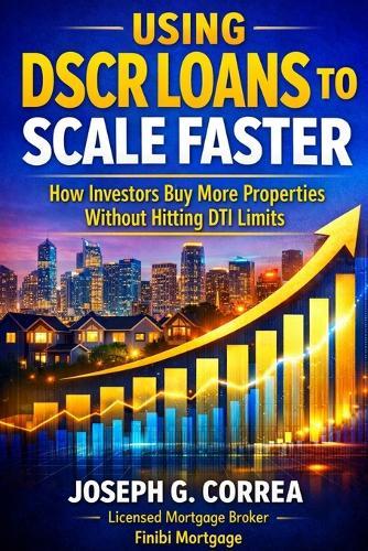 Using DSCR Loans to Scale Faster: How Investors Buy More Properties Without Hitting DTI Limits