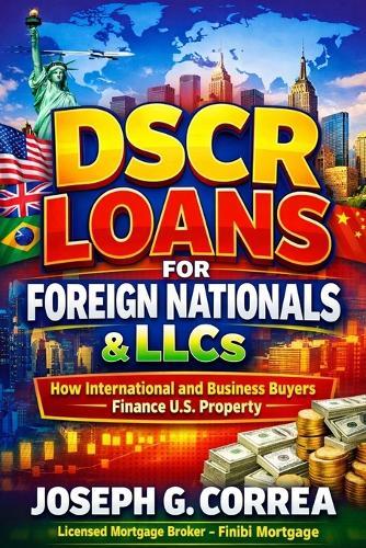DSCR Loans for Foreign Nationals & LLCs: How International and Business Buyers Finance U.S. Property