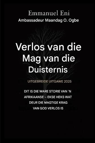 Verlos van die mag van die duisternis - Uitgebreide Uitgawe 2025: DIT IS DIE WARE STORIE VAN 'N AFRIKAANSE - EKSE HEKS WAT DEUR DIE MAGTIGE KRAG VAN GOD VERLEI IS - UITGEBREIDE Uitgawe 2025