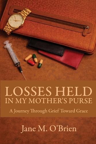 Losses Held in My Mother's Purse: A Journey Through Grief Towards Grace