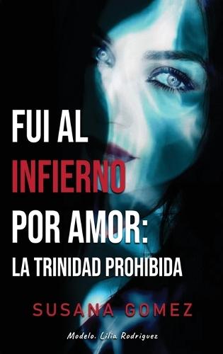 Fui Al Infierno Por Amor: La Trinidad Prohibida
