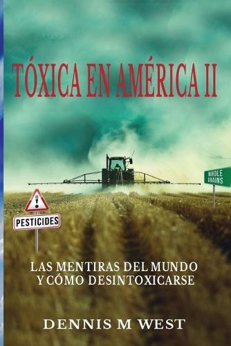 Toxinas en America II: Las mentiras del mundo y cómo desintoxicarse