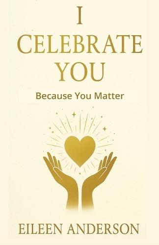 I Celebrate You: The Joy of Celebrating Others
