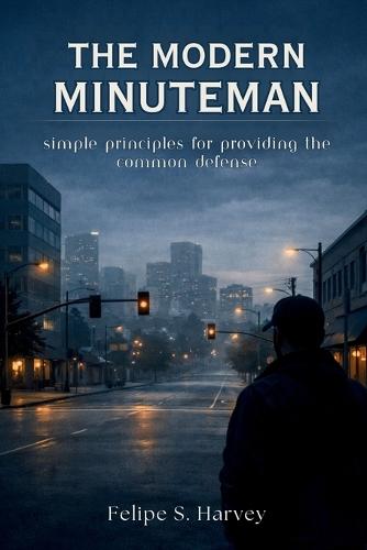 The Modern Minuteman: Simple Principles for Providing the Common Defense