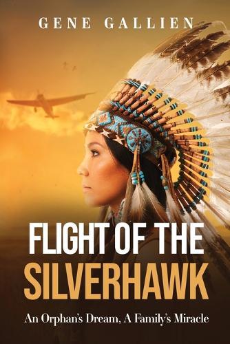 Flight of the Silverhawk: An Orphan's Dream, A Family's Miracle