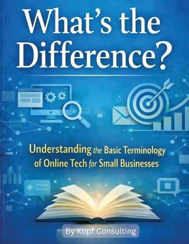 What's the Difference?: Understanding the Basic Terminology of Online Tech for Small Businesses