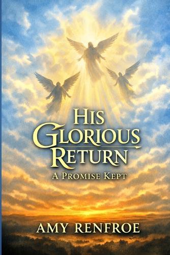His Glorious Return - A Promise Kept