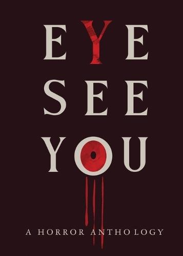 Eye See You: A Horror Anthology