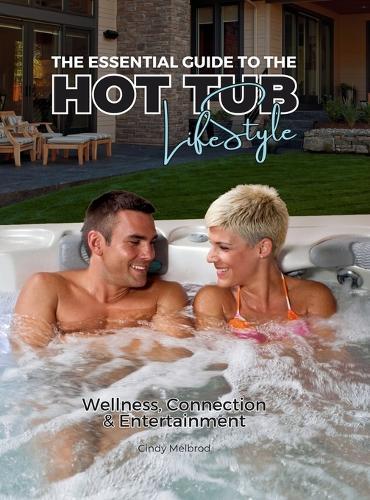 The Essential Guide to the Hot Tub Lifestyle, Special Edition, Texas Hot Tub Company