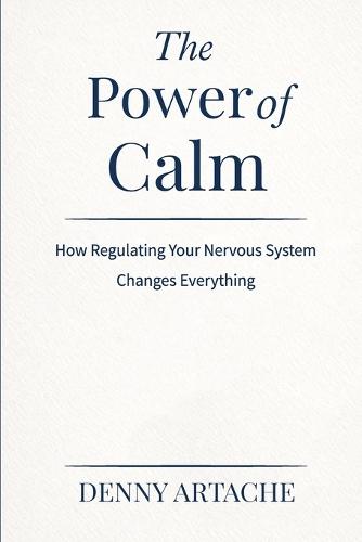 The Power of Calm: How Regulating Your Nervous System Changes Everything