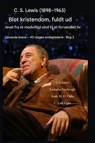 CS Lewis (1898-1963) - Blot kristendom, fuldt ud levet: Fra et modvilligt sind til et forvandlet liv