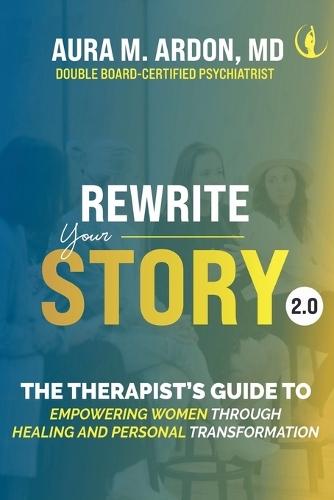 Rewrite Your Story 2.0: The Therapist's Guide to Empowering Women through Healing and Personal Transformation