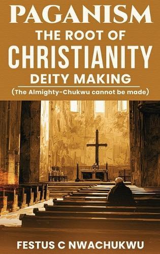 Paganism: The Root of Christianity Deity Making