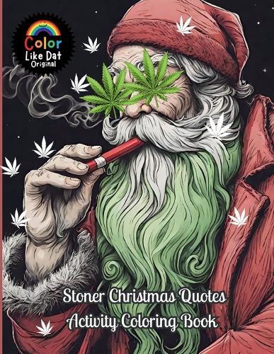 Stoner Christmas Quotes Activity Coloring Book: For Adults, Holiday Coloring, Puzzles, Sudoku, Word Scrambles, Trippy Mazes, Journal Paper, and Cannabis Reviews