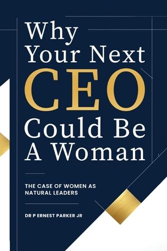 Why Your Next CEO Could Be a Woman: The Case for Women as Natural Leaders