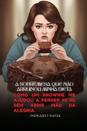 A sobremesa que não arruinou minha dieta: Como um brownie me ajudou a perder 40 kg sem abrir mão da alegria