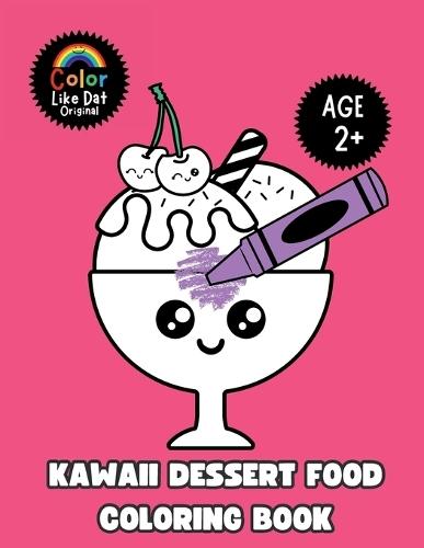 Kawaii Dessert Food Coloring Book: Cute and Simple Dessert Coloring Pages for Toddlers and Kids Ages 2 and Up