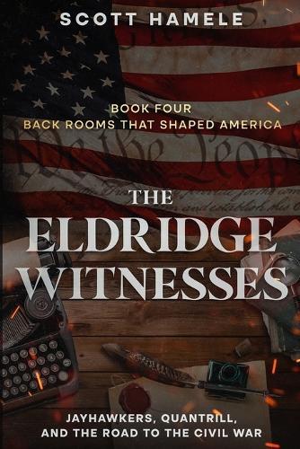 The Eldridge Witnesses: Jayhawkers, Quantrill, and the Road to the Civil War