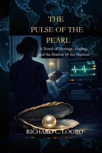 The Pulse of the Pearl (A Novel of Heritage, Healing, and the Shadow of the Machine)
