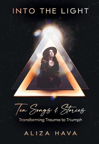 Into the Light: Ten Songs & Stories Transforming Trauma to Triumph