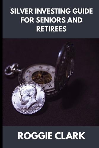 Silver Investing Guide for Seniors and Retirees: How to Protect Savings, Hedge Inflation, and Preserve Wealth with Physical Silver