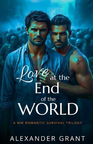 Love at the End of the World: A MM Romantic Survival Trilogy