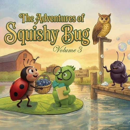 The Adventures of Squishy Bug: Volume 3