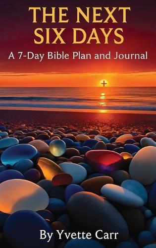 The Next Six Days: A 7-Day Bible Plan and Journal