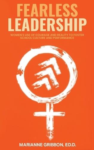 Fearless Leadership: How Women Harness Courage And Reality To Nurture School Culture And Academic Performance