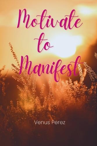 Motivate to Manifest