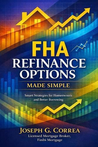 FHA Refinance Options Made Simple: Streamline, Rate-and-Term, and Cash-Out Refinancing Explained for Homeowners