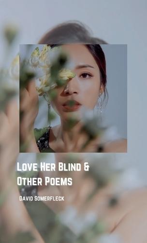 Love Her Blind and Other Poems