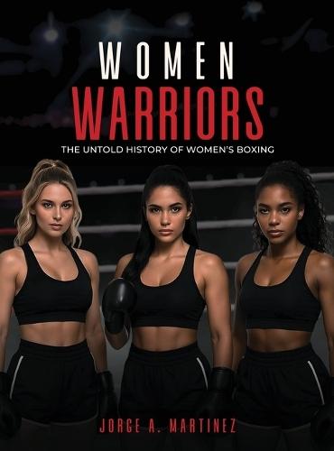 Women Warriors: The Untold History of Women's Boxing